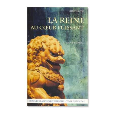 La Reine au cœur puissant (Chronique archaïque chinoise – Tome 4)